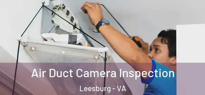  Air Duct Camera Inspection Leesburg - VA