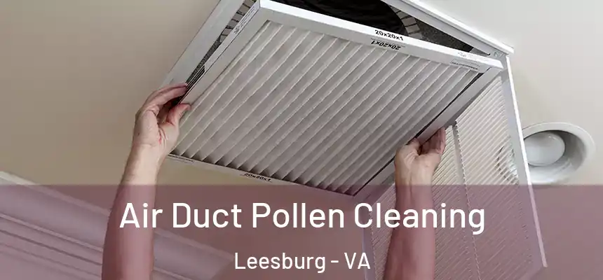 Air Duct Pollen Cleaning Leesburg - VA