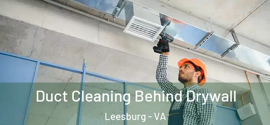 Duct Cleaning Behind Drywall Leesburg - VA