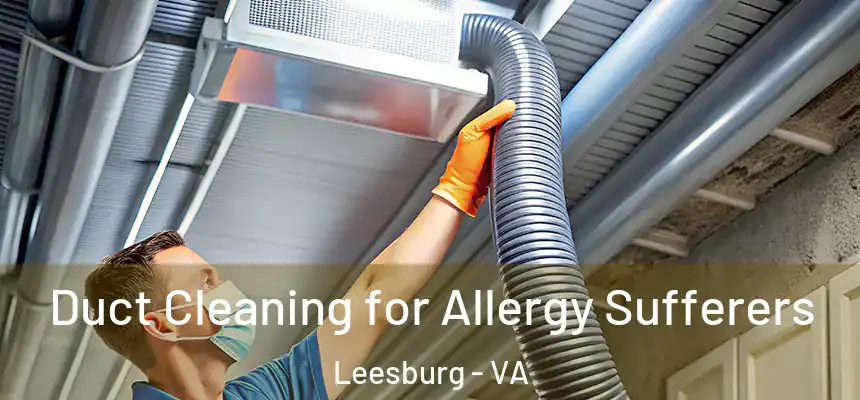  Duct Cleaning for Allergy Sufferers Leesburg - VA