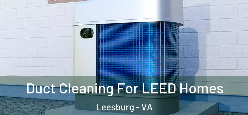  Duct Cleaning For LEED Homes Leesburg - VA