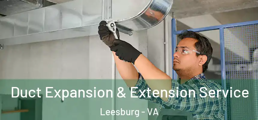 Duct Expansion & Extension Service Leesburg - VA