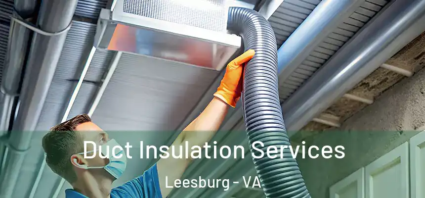Duct Insulation Services Leesburg - VA