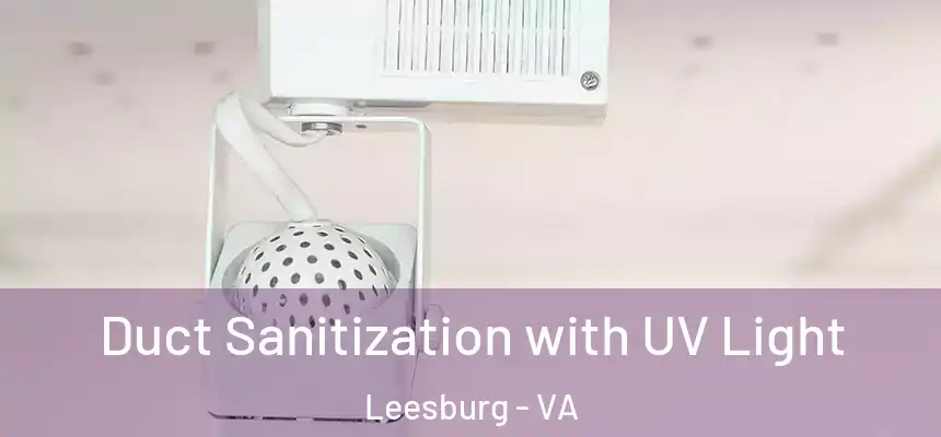  Duct Sanitization with UV Light Leesburg - VA