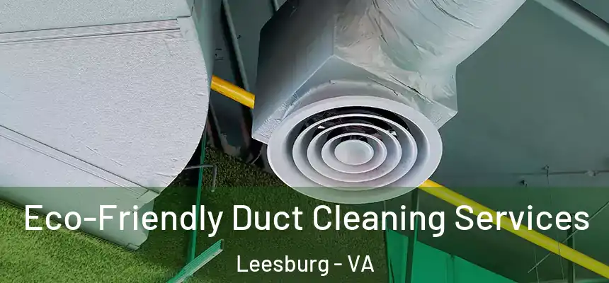  Eco-Friendly Duct Cleaning Services Leesburg - VA