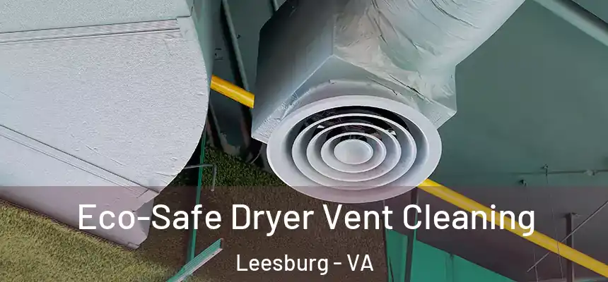  Eco-Safe Dryer Vent Cleaning Leesburg - VA