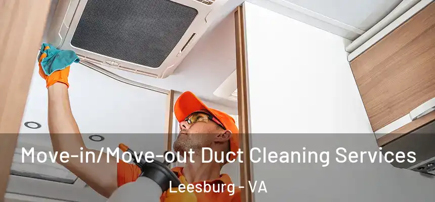Move-in/Move-out Duct Cleaning Services Leesburg - VA