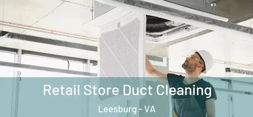 Retail Store Duct Cleaning Leesburg - VA