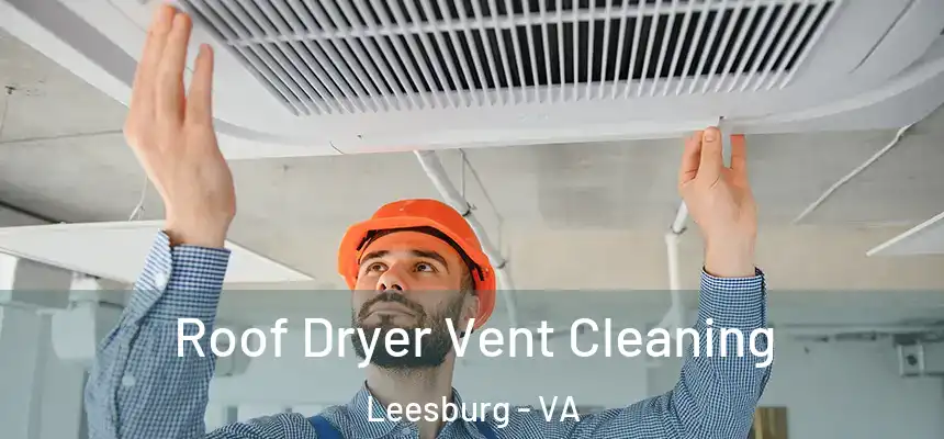  Roof Dryer Vent Cleaning Leesburg - VA