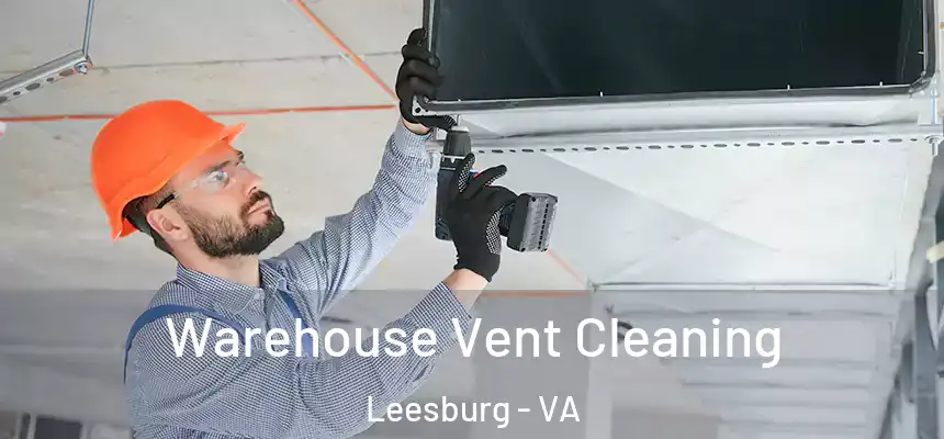 Warehouse Vent Cleaning Leesburg - VA